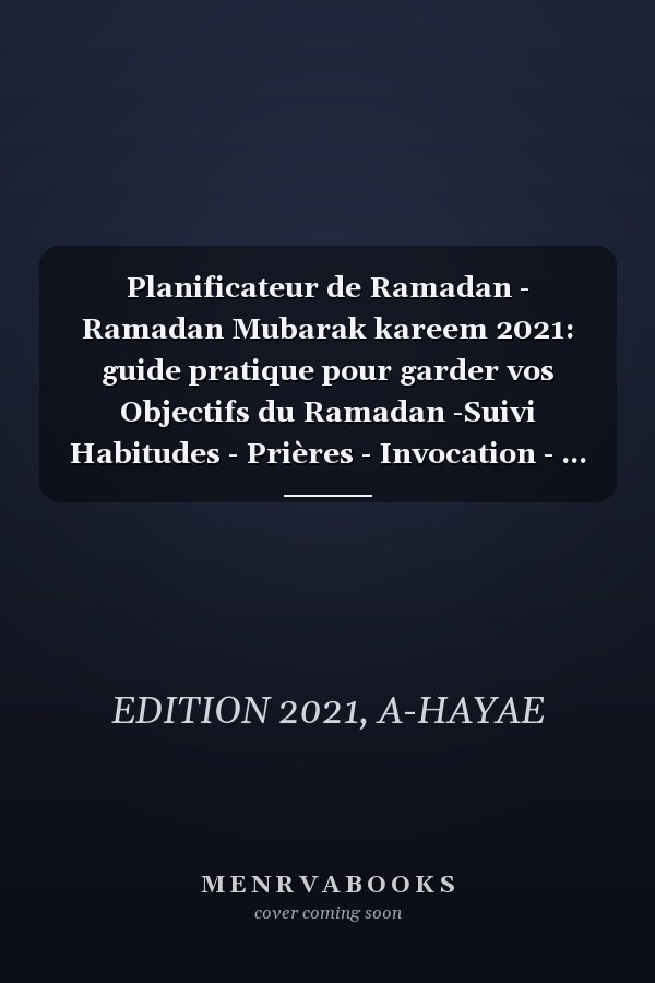 Planificateur de Ramadan - Ramadan Mubarak kareem 2021: guide pratique pour garder vos Objectifs du Ramadan -Suivi Habitudes - Prières - Invocation - ... Cadeau musulman original (French Edition)