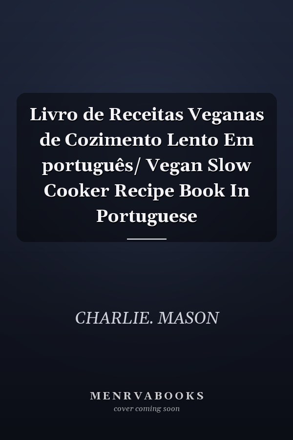 Livro de Receitas Veganas de Cozimento Lento Em português/ Vegan Slow Cooker Recipe Book In Portuguese
