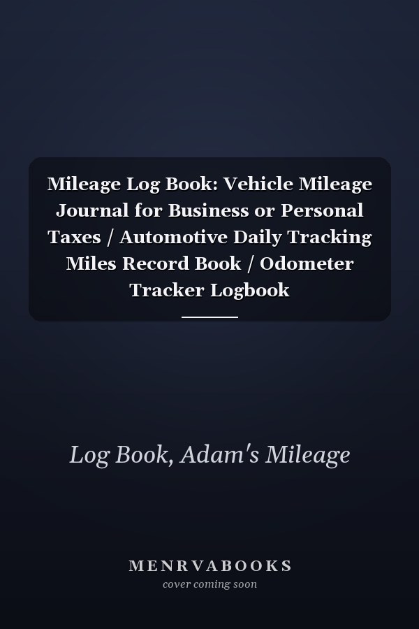 Mileage Log Book: Vehicle Mileage Journal for Business or Personal Taxes / Automotive Daily Tracking Miles Record Book / Odometer Tracker Logbook