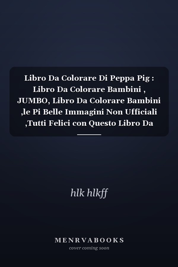 Libro Da Colorare Di Peppa Pig : Libro Da Colorare Bambini , JUMBO, Libro Da Colorare Bambini ,le Pi Belle Immagini Non Ufficiali ,Tutti Felici con Questo Libro Da Colorare Di Peppa Pig, I ... Molto Amati Dai Bambini,