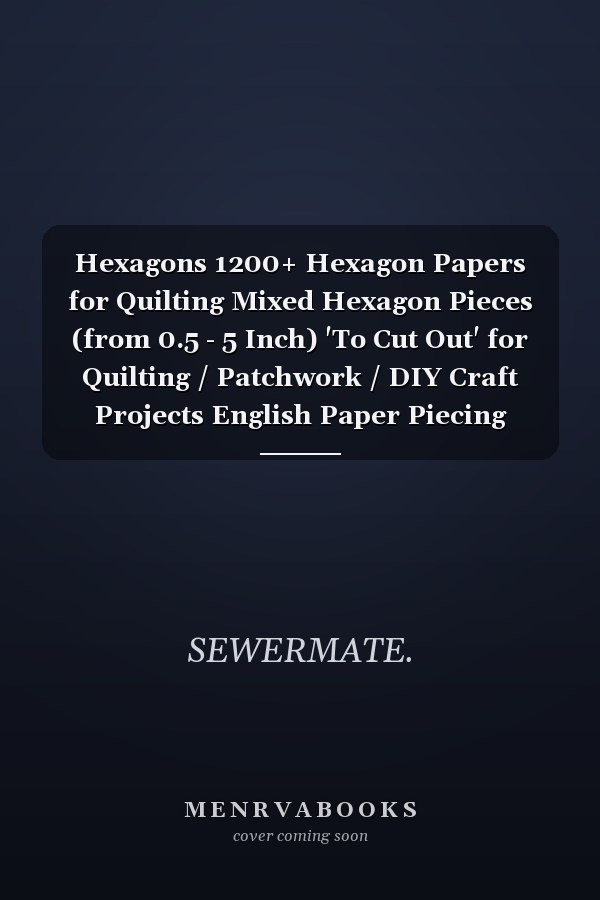 Hexagons 1200+ Hexagon Papers for Quilting Mixed Hexagon Pieces (from 0.5 - 5 Inch) 'To Cut Out' for Quilting / Patchwork / DIY Craft Projects English Paper Piecing Templates