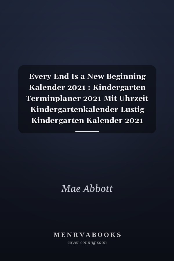 Every End Is a New Beginning Kalender 2021 : Kindergarten Terminplaner 2021 Mit Uhrzeit Kindergartenkalender Lustig Kindergarten Kalender 2021 Buchkalender Kindergarten Jahresplaner Wochenplaner 2021 Buch