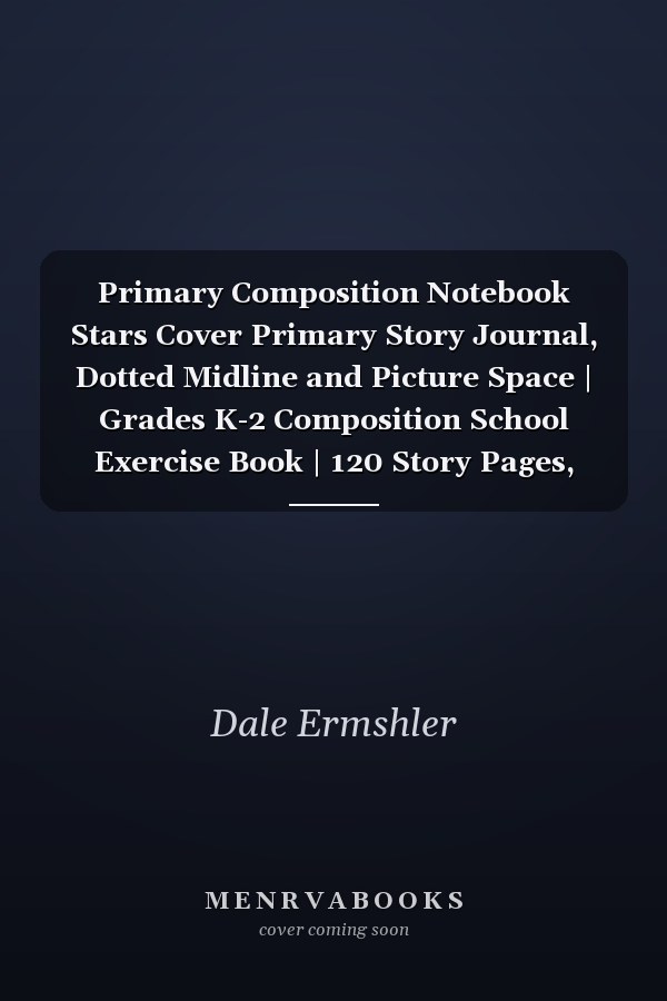 Primary Composition Notebook Stars Cover Primary Story Journal, Dotted Midline and Picture Space | Grades K-2 Composition School Exercise Book | 120 Story Pages, Size 8. 5 X 11