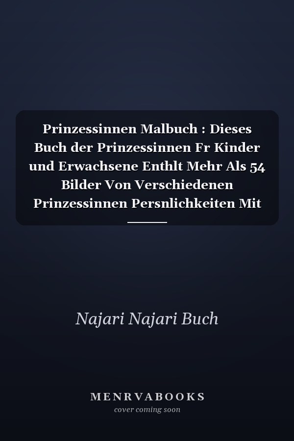 Prinzessinnen Malbuch : Dieses Buch der Prinzessinnen Fr Kinder und Erwachsene Enthlt Mehr Als 54 Bilder Von Verschiedenen Prinzessinnen Persnlichkeiten Mit Erstaunlicher Qualitt