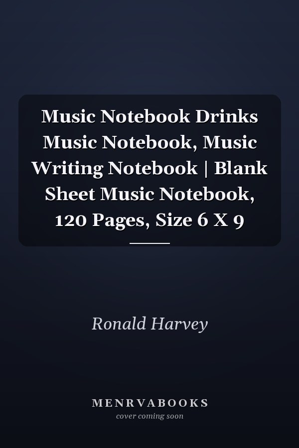Music Notebook Drinks Music Notebook, Music Writing Notebook | Blank Sheet Music Notebook, 120 Pages, Size 6 X 9