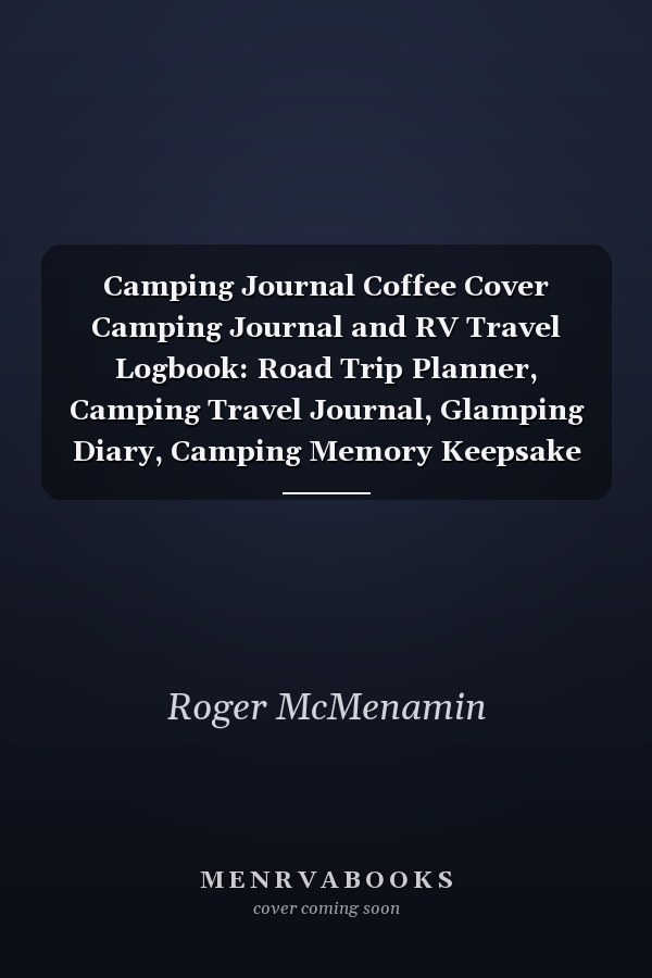Camping Journal Coffee Cover Camping Journal and RV Travel Logbook: Road Trip Planner, Camping Travel Journal, Glamping Diary, Camping Memory Keepsake for the Family | Over 121 Pages, 8 X 10 Inches