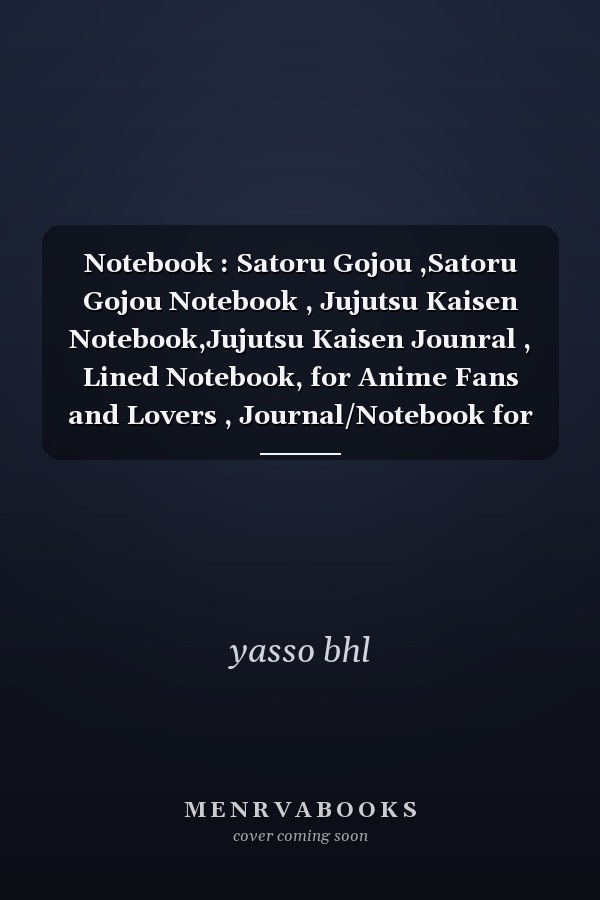 Notebook : Satoru Gojou ,Satoru Gojou Notebook , Jujutsu Kaisen Notebook,Jujutsu Kaisen Jounral , Lined Notebook, for Anime Fans and Lovers , Journal/Notebook for Writing, ... Office, College Ruled Size 6 X 9 , 120 Pages