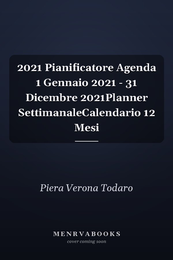 2021 Pianificatore Agenda 1 Gennaio 2021 - 31 Dicembre 2021Planner SettimanaleCalendario 12 Mesi