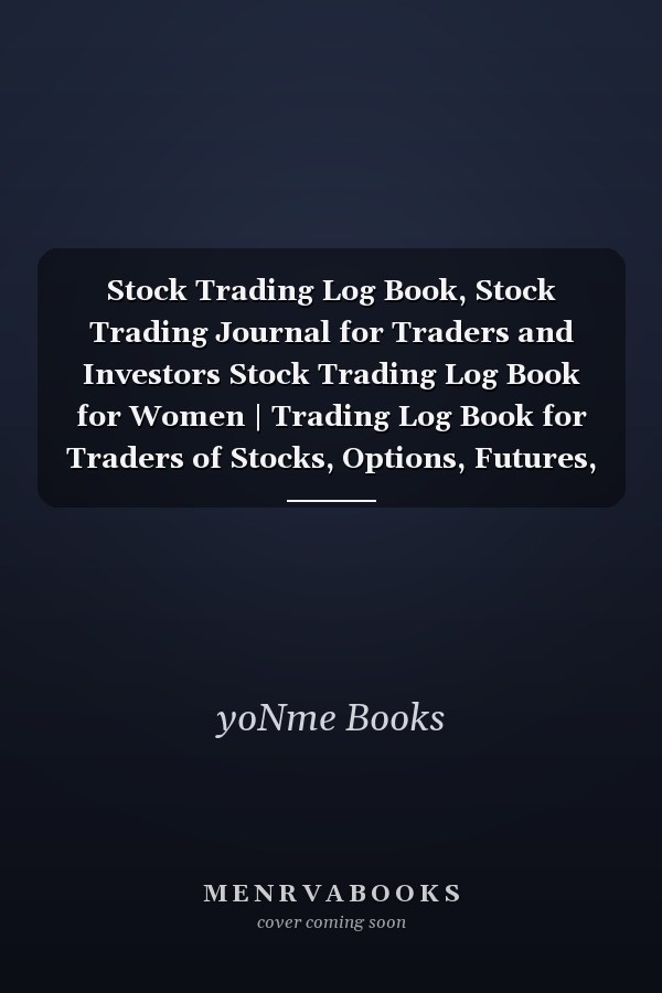 Stock Trading Log Book, Stock Trading Journal for Traders and Investors Stock Trading Log Book for Women | Trading Log Book for Traders of Stocks, Options, Futures, Forex Logbook and Trade Strategies Journal | 120 Pages