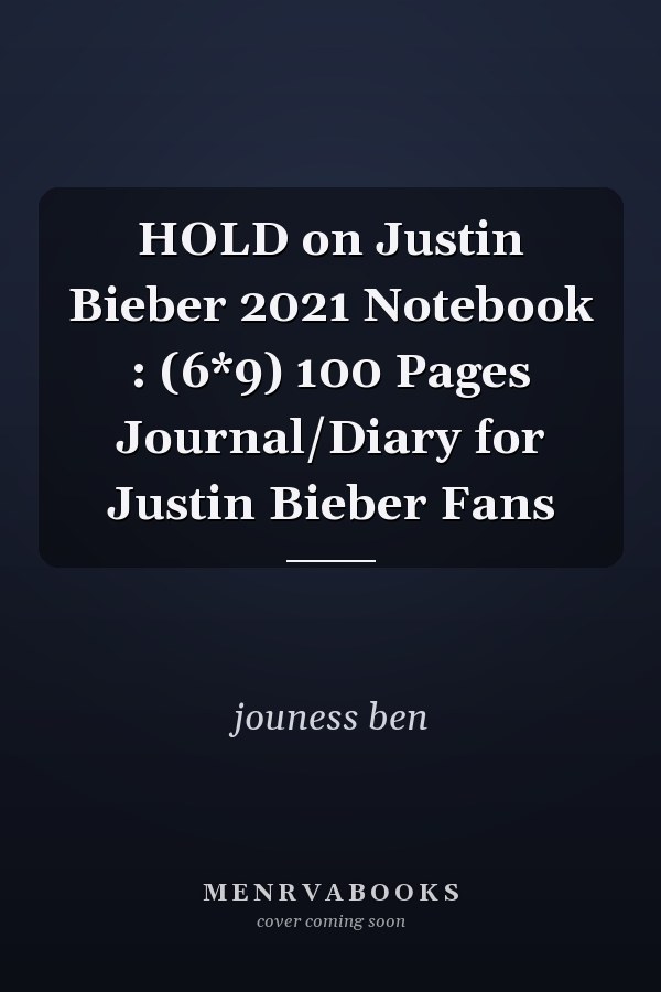HOLD on Justin Bieber 2021 Notebook : (6*9) 100 Pages Journal/Diary for Justin Bieber Fans