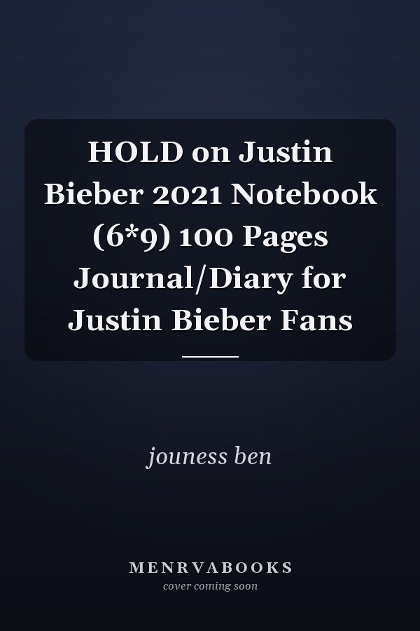 HOLD on Justin Bieber 2021 Notebook (6*9) 100 Pages Journal/Diary for Justin Bieber Fans