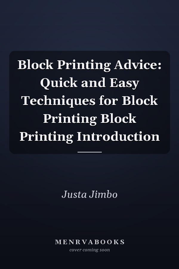 Block Printing Advice: Quick and Easy Techniques for Block Printing Block Printing Introduction