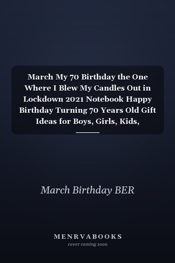 March My 70 Birthday the One Where I Blew My Candles Out in Lockdown 2021 Notebook Happy Birthday Turning 70 Years Old Gift Ideas for Boys, Girls, Kids, Teens,women and Men Journals and Great, Card Alternative