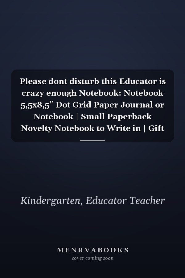 Please dont disturb this Educator is crazy enough Notebook: Notebook 5,5x8,5" Dot Grid Paper Journal or Notebook | Small Paperback Novelty Notebook to Write in | Gift Idea for Educator and Teacher