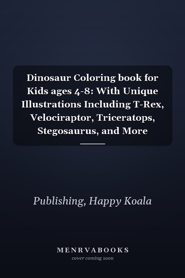Dinosaur Coloring book for Kids ages 4-8: With Unique Illustrations Including T-Rex, Velociraptor, Triceratops, Stegosaurus, and More