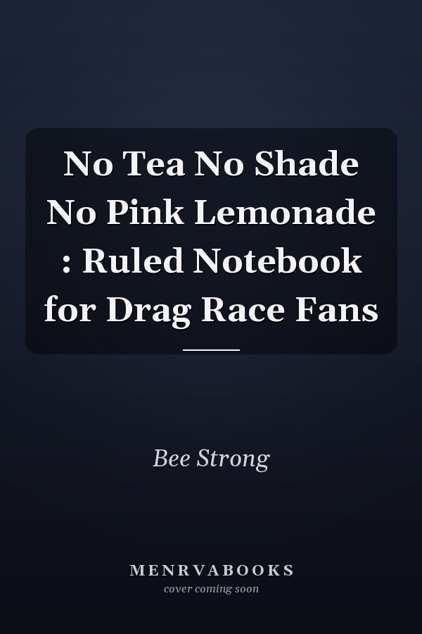 No Tea No Shade No Pink Lemonade : Ruled Notebook for Drag Race Fans