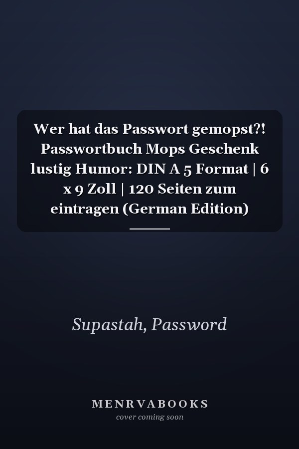 Wer hat das Passwort gemopst?! Passwortbuch Mops Geschenk lustig Humor: DIN A 5 Format | 6 x 9 Zoll | 120 Seiten zum eintragen (German Edition)