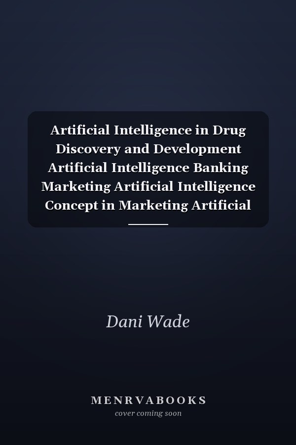 Artificial Intelligence in Drug Discovery and Development Artificial Intelligence Banking Marketing Artificial Intelligence Concept in Marketing Artificial Intelligence en Marketing Artificial Intel