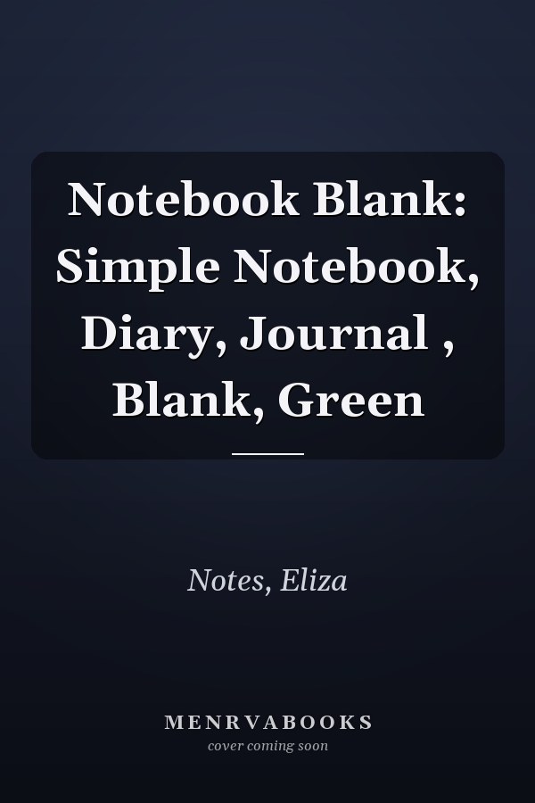 Notebook Blank: Simple Notebook, Diary, Journal , Blank, Green