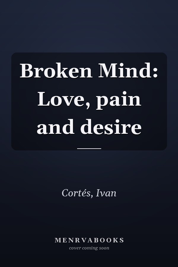 Broken Mind: Love, pain and desire