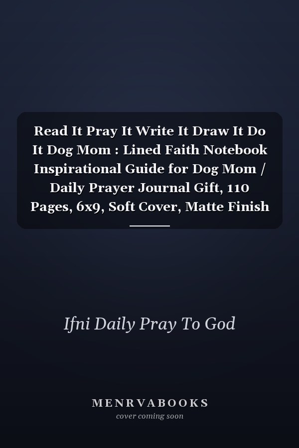 Read It Pray It Write It Draw It Do It Dog Mom : Lined Faith Notebook Inspirational Guide for Dog Mom / Daily Prayer Journal Gift, 110 Pages, 6x9, Soft Cover, Matte Finish