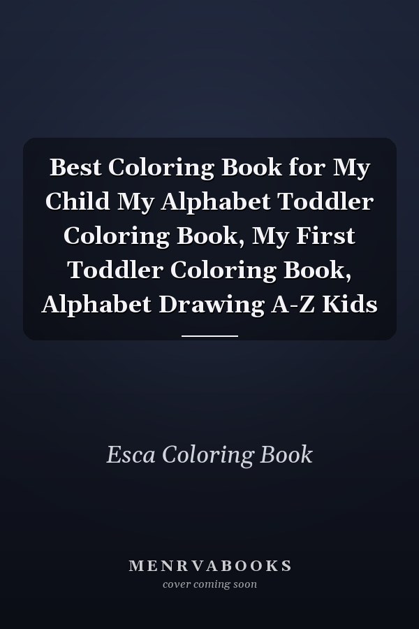 Best Coloring Book for My Child My Alphabet Toddler Coloring Book, My First Toddler Coloring Book, Alphabet Drawing A-Z Kids