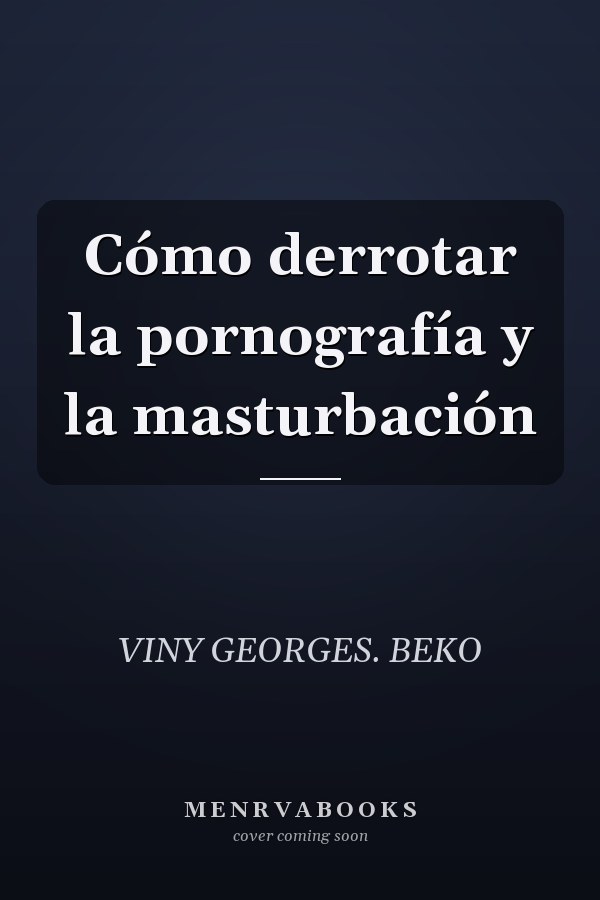 Cómo derrotar la pornografía y la masturbación