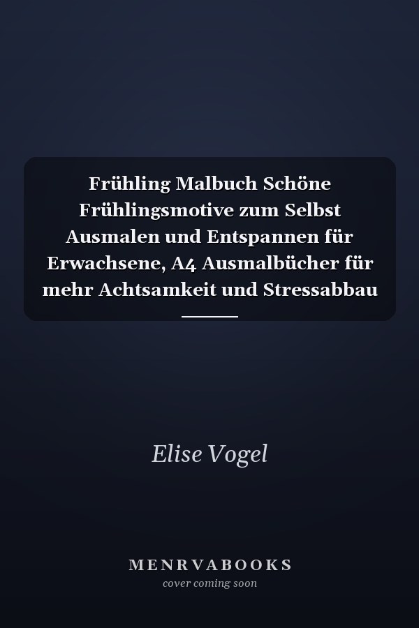 Frühling Malbuch Schöne Frühlingsmotive zum Selbst Ausmalen und Entspannen für Erwachsene, A4 Ausmalbücher für mehr Achtsamkeit und Stressabbau