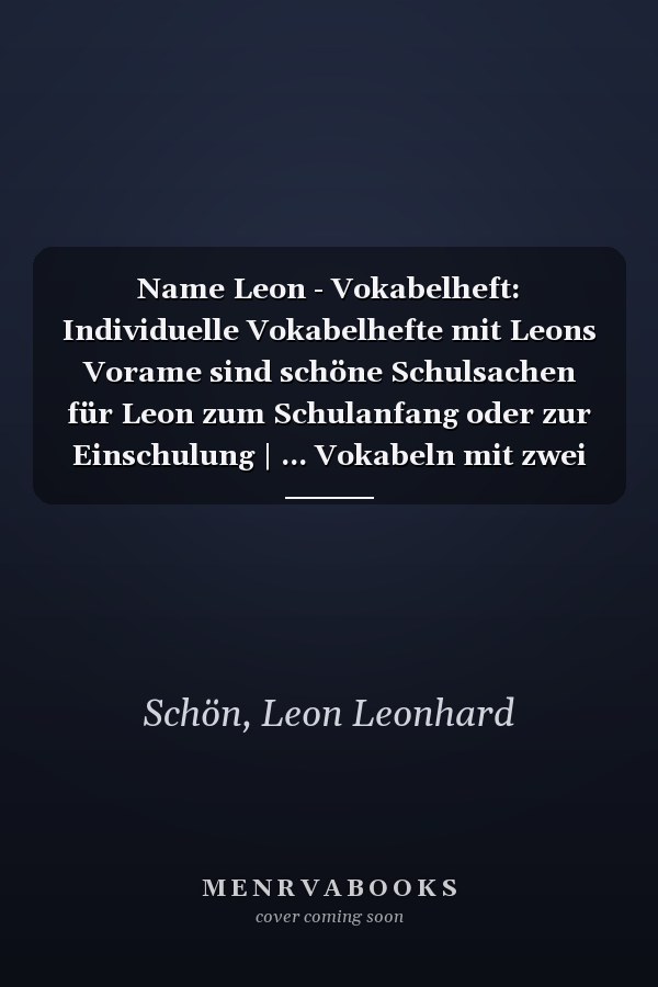 Name Leon - Vokabelheft: Individuelle Vokabelhefte mit Leons Vorame sind schöne Schulsachen für Leon zum Schulanfang oder zur Einschulung | ... Vokabeln mit zwei Spalten (German Edition)