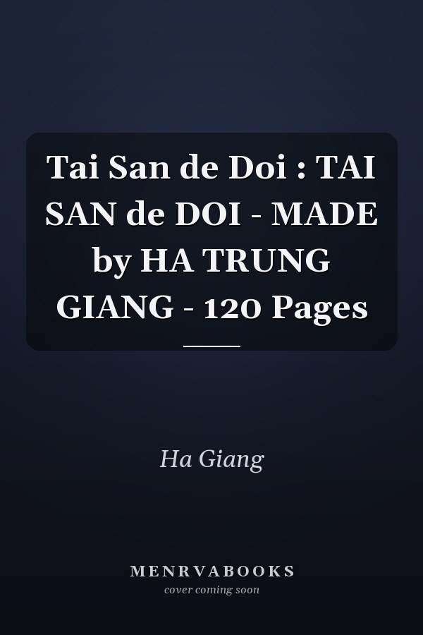 Tai San de Doi : TAI SAN de DOI - MADE by HA TRUNG GIANG - 120 Pages