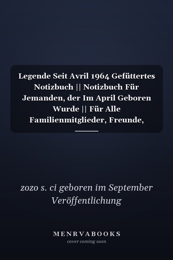 Legende Seit Avril 1964 Gefüttertes Notizbuch || Notizbuch Für Jemanden, der Im April Geboren Wurde || Für Alle Familienmitglieder, Freunde, Mitarbeiter, Männer, Frauen, Die Im April Geboren Wurden || 110 Seiten (6 X 9) Zoll