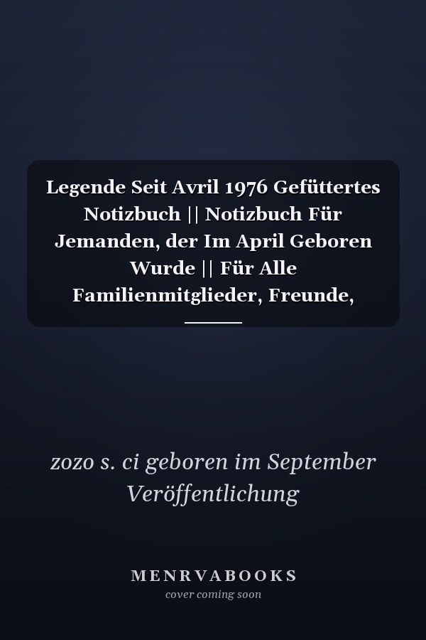 Legende Seit Avril 1976 Gefüttertes Notizbuch || Notizbuch Für Jemanden, der Im April Geboren Wurde || Für Alle Familienmitglieder, Freunde, Mitarbeiter, Männer, Frauen, Die Im April Geboren Wurden || 110 Seiten (6 X 9) Zoll