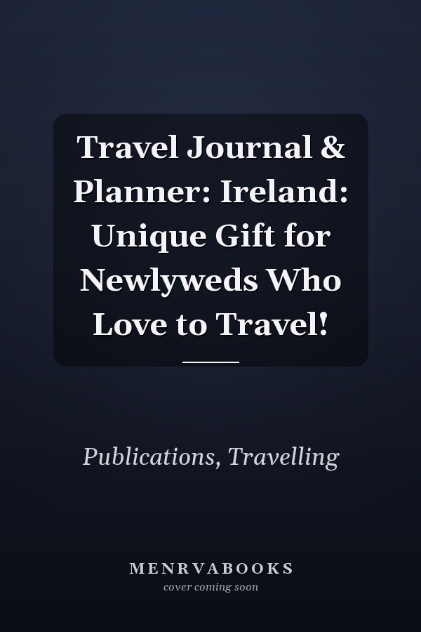 Travel Journal & Planner: Ireland: Unique Gift for Newlyweds Who Love to Travel!