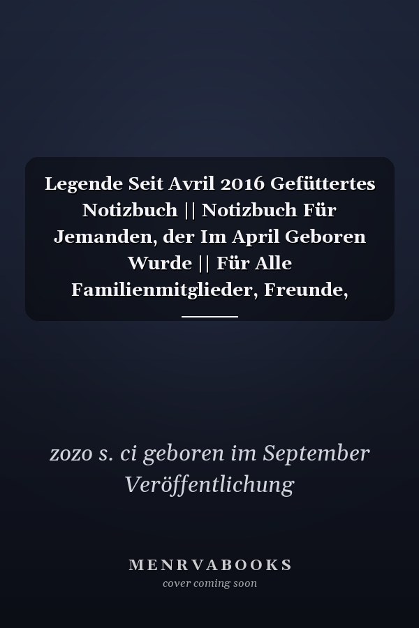 Legende Seit Avril 2016 Gefüttertes Notizbuch || Notizbuch Für Jemanden, der Im April Geboren Wurde || Für Alle Familienmitglieder, Freunde, Mitarbeiter, Jungen, Mädchen, Die Im April Geboren Wurden || 110 Seiten (6 X 9) Zoll