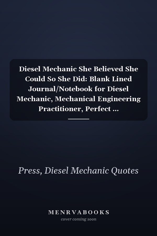 Diesel Mechanic She Believed She Could So She Did: Blank Lined Journal/Notebook for Diesel Mechanic, Mechanical Engineering Practitioner, Perfect ... Thanksgiving, Valentine's Day and Christmas
