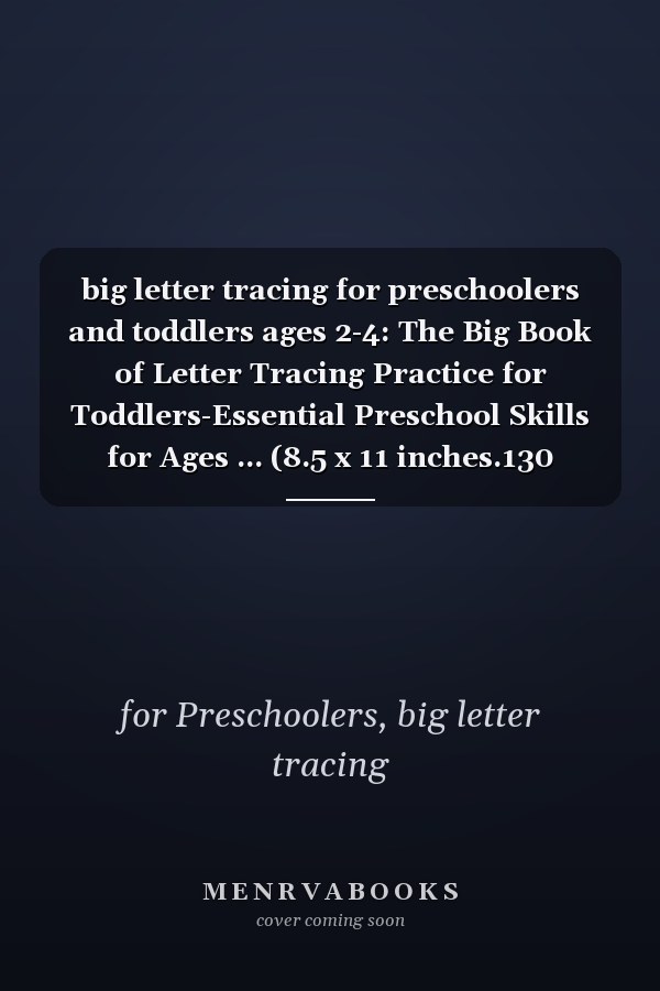 big letter tracing for preschoolers and toddlers ages 2-4: The Big Book of Letter Tracing Practice for Toddlers-Essential Preschool Skills for Ages ... (8.5 x 11 inches.130 pages)