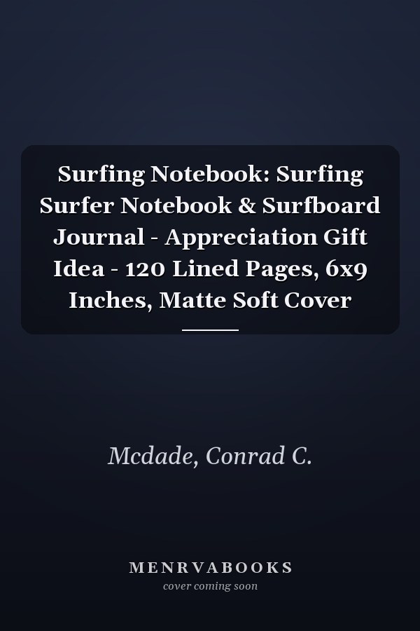 Surfing Notebook: Surfing Surfer Notebook & Surfboard Journal - Appreciation Gift Idea - 120 Lined Pages, 6x9 Inches, Matte Soft Cover