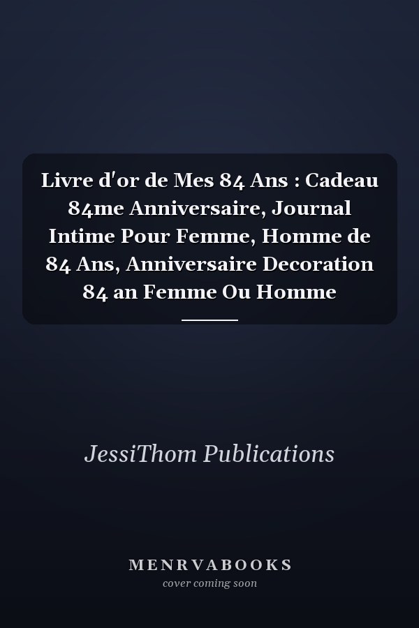 Livre d'or de Mes 84 Ans : Cadeau 84me Anniversaire, Journal Intime Pour Femme, Homme de 84 Ans, Anniversaire Decoration 84 an Femme Ou Homme