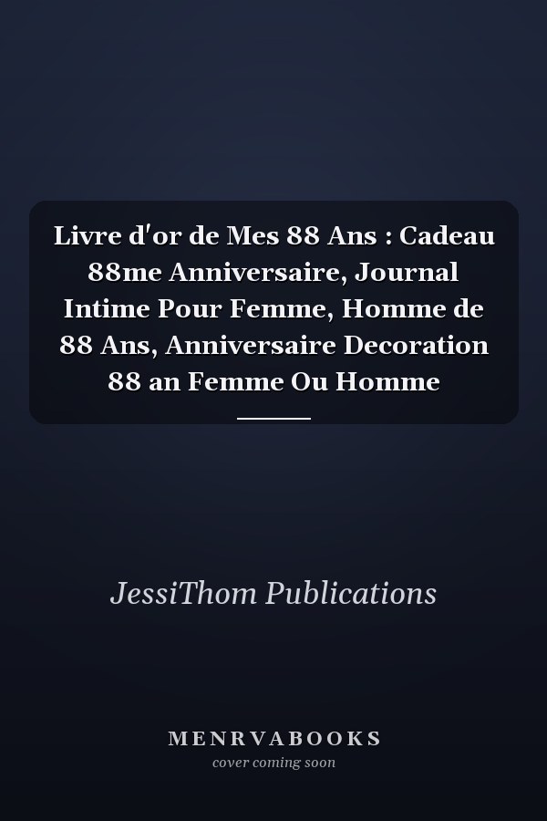 Livre d'or de Mes 88 Ans : Cadeau 88me Anniversaire, Journal Intime Pour Femme, Homme de 88 Ans, Anniversaire Decoration 88 an Femme Ou Homme
