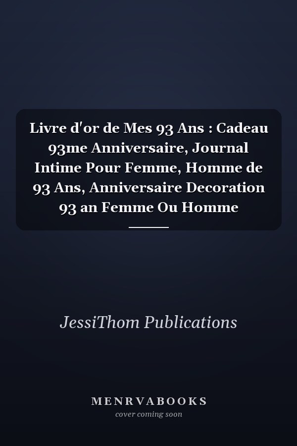 Livre d'or de Mes 93 Ans : Cadeau 93me Anniversaire, Journal Intime Pour Femme, Homme de 93 Ans, Anniversaire Decoration 93 an Femme Ou Homme