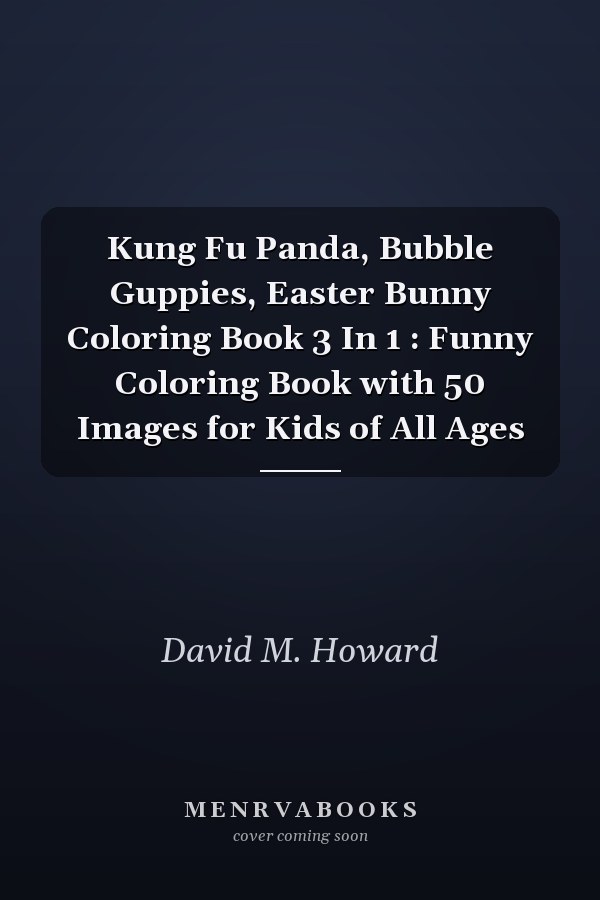 Kung Fu Panda, Bubble Guppies, Easter Bunny Coloring Book 3 In 1 : Funny Coloring Book with 50 Images for Kids of All Ages