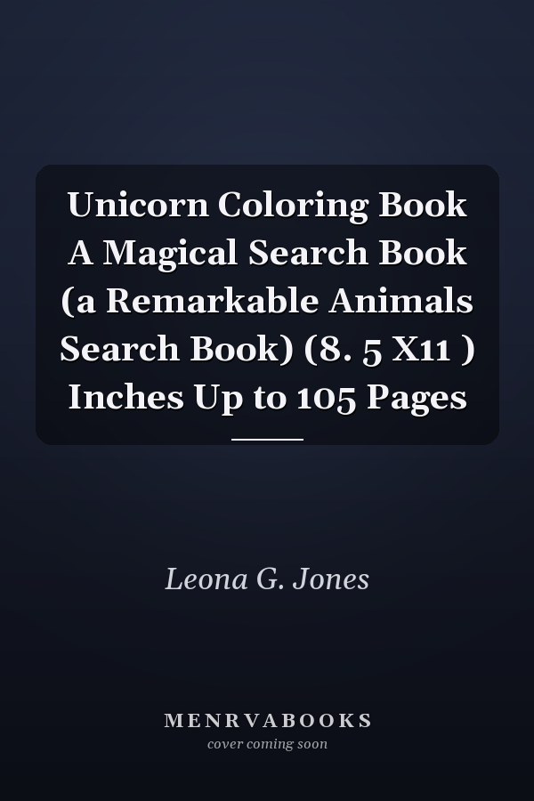 Unicorn Coloring Book A Magical Search Book (a Remarkable Animals Search Book) (8. 5 X11 ) Inches Up to 105 Pages
