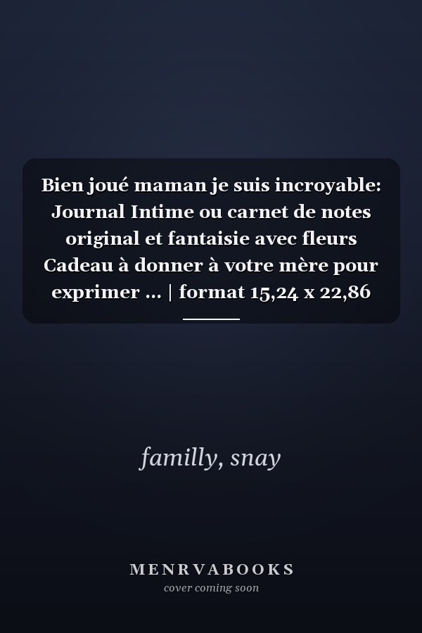 Bien joué maman je suis incroyable: Journal Intime ou carnet de notes original et fantaisie avec fleurs Cadeau à donner à votre mère pour exprimer ... | format 15,24 x 22,86 cm (French Edition)