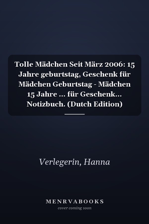 Tolle Mädchen Seit März 2006: 15 Jahre geburtstag, Geschenk für Mädchen Geburtstag - Mädchen 15 Jahre ... für Geschenk... Notizbuch. (Dutch Edition)