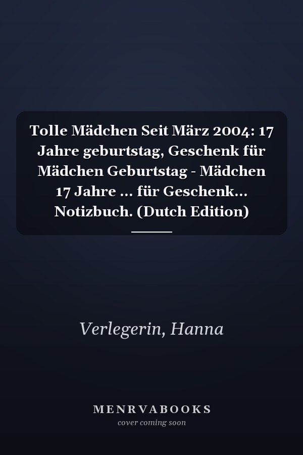 Tolle Mädchen Seit März 2004: 17 Jahre geburtstag, Geschenk für Mädchen Geburtstag - Mädchen 17 Jahre ... für Geschenk... Notizbuch. (Dutch Edition)