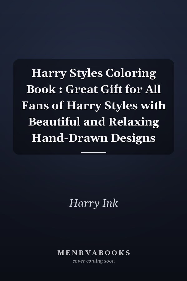 Harry Styles Coloring Book : Great Gift for All Fans of Harry Styles with Beautiful and Relaxing Hand-Drawn Designs