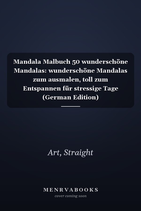 Mandala Malbuch 50 wunderschöne Mandalas: wunderschöne Mandalas zum ausmalen, toll zum Entspannen für stressige Tage (German Edition)