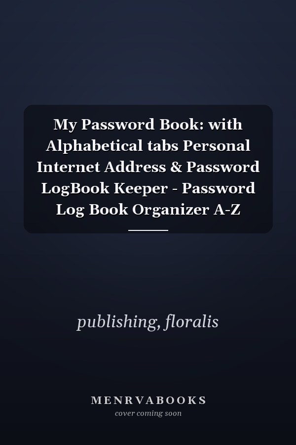 My Password Book: with Alphabetical tabs Personal Internet Address & Password LogBook Keeper - Password Log Book Organizer A-Z