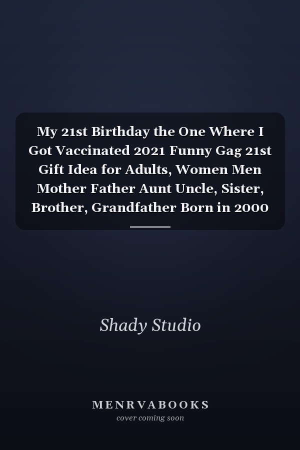 My 21st Birthday the One Where I Got Vaccinated 2021 Funny Gag 21st Gift Idea for Adults, Women Men Mother Father Aunt Uncle, Sister, Brother, Grandfather Born in 2000 | Blank Lined Journal Notebook to Write in / Best Greeting Cards Alternative