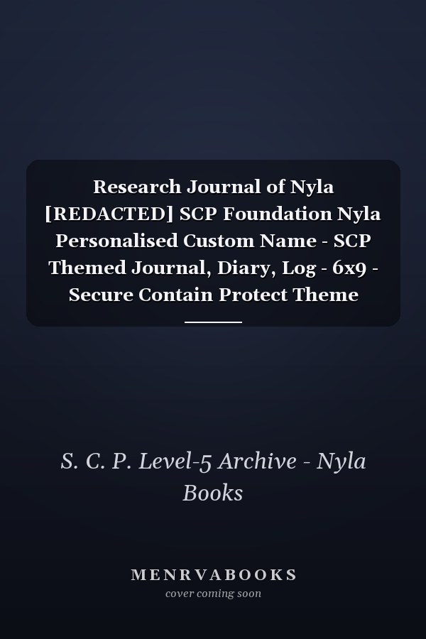 Research Journal of Nyla [REDACTED] SCP Foundation Nyla Personalised Custom Name - SCP Themed Journal, Diary, Log - 6x9 - Secure Contain Protect Theme